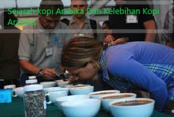 Sejarah kopi Arabika Dan Kelebihan Kopi Arabica